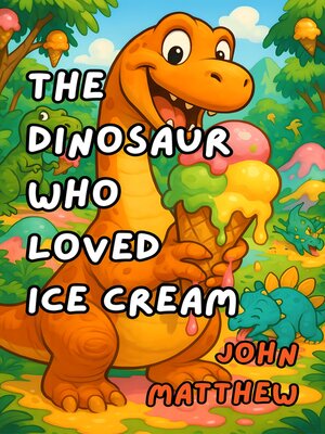 cover image of The Dinosaur Who Loved Ice Cream